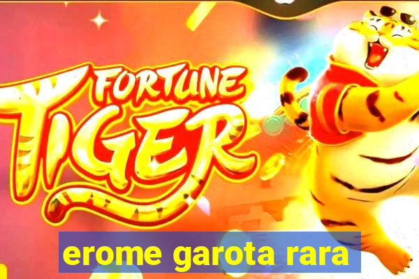 erome garota rara